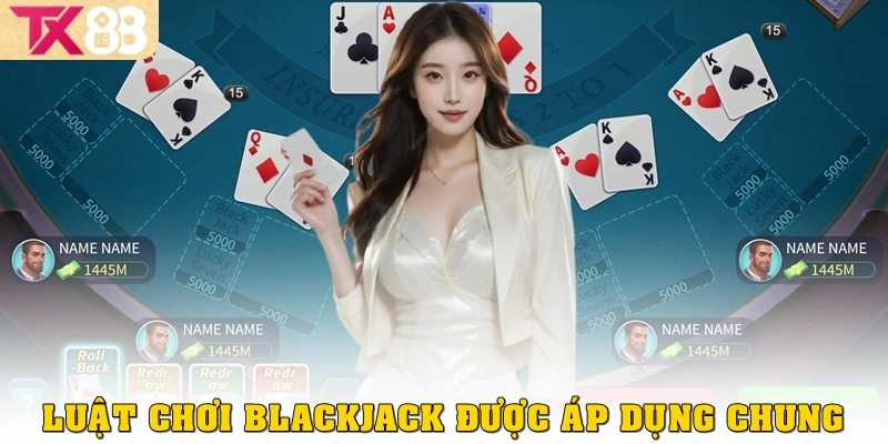 Luật chơi Blackjack được áp dụng chung